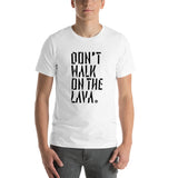 Don't Walk On The Lava T-Shirt