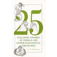 25 Icelandic Stories of Trolls and other Fantastical Creatures