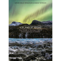 Iceland at Night - Your Guide to Northern Lights and Stargazing in Iceland by Sævar Helgi Bragason & Babak Tafreshi